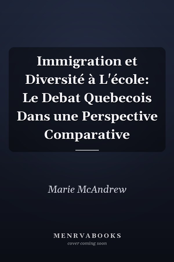 Immigration et Diversité à L'école: Le Debat Quebecois Dans une Perspective Comparative