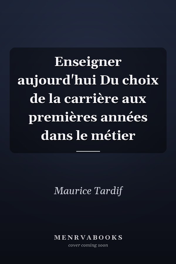 Enseigner aujourd'hui Du choix de la carrière aux premières années dans le métier