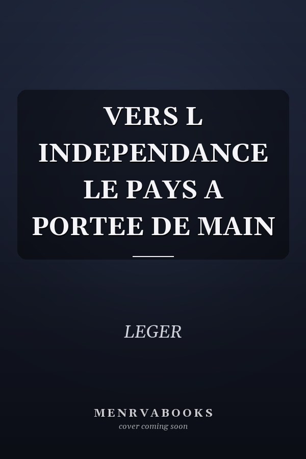 VERS L INDEPENDANCE LE PAYS A PORTEE DE MAIN