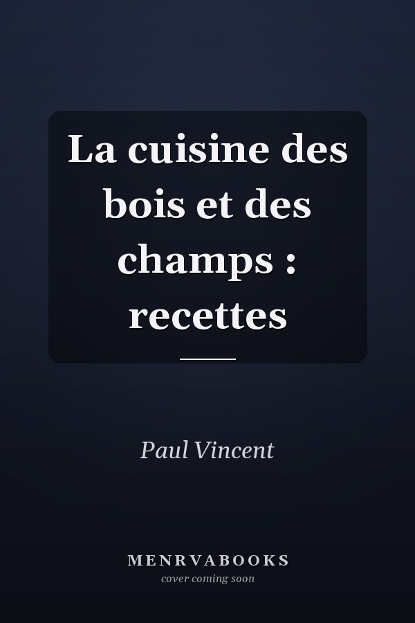 La cuisine des bois et des champs : recettes