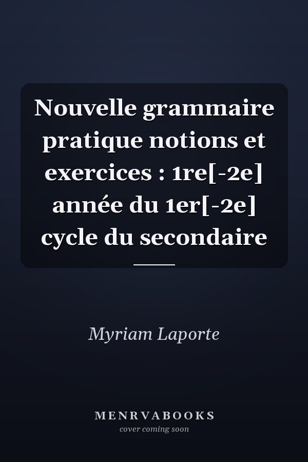 Nouvelle grammaire pratique notions et exercices : 1re[-2e] année du 1er[-2e] cycle du secondaire