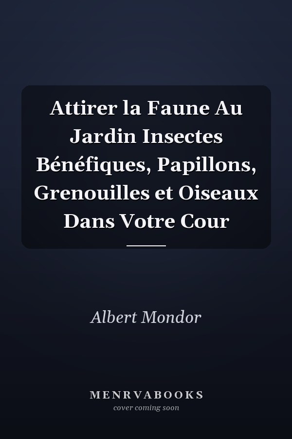 Attirer la Faune Au Jardin Insectes Bénéfiques, Papillons, Grenouilles et Oiseaux Dans Votre Cour