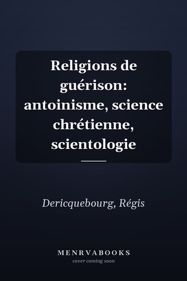 Religions de guérison: antoinisme, science chrétienne, scientologie