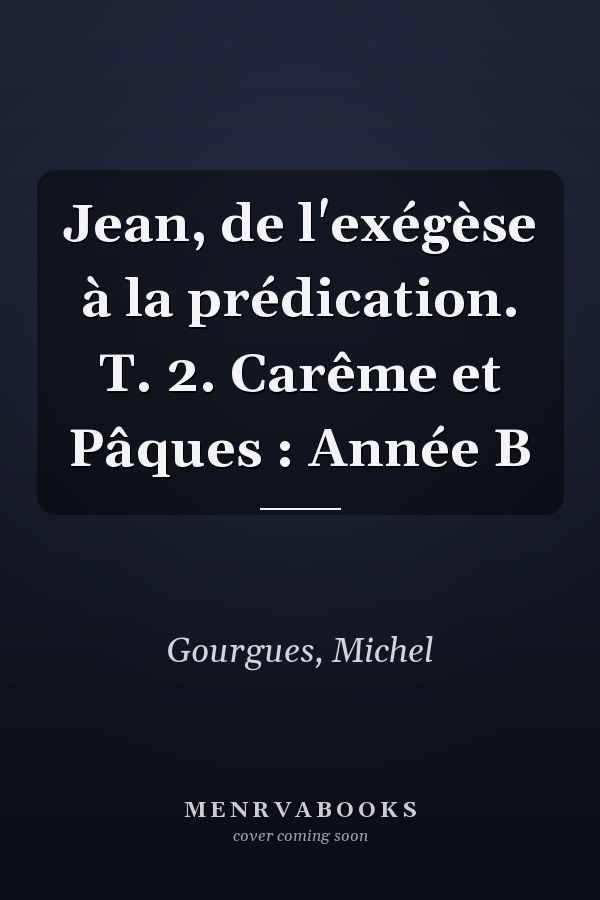 Jean, de l'exégèse à la prédication. T. 2. Carême et Pâques : Année B