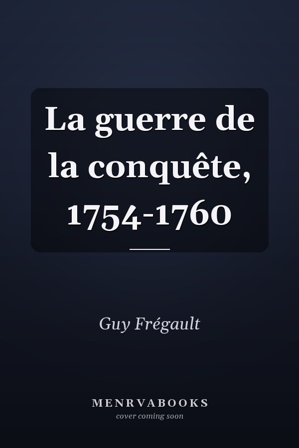 La guerre de la conquête, 1754-1760