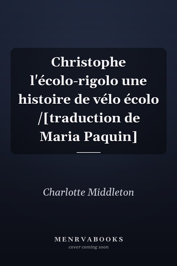 Christophe l'écolo-rigolo une histoire de vélo écolo /[traduction de Maria Paquin]
