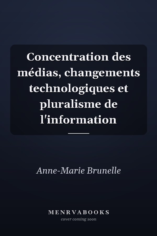 Concentration des médias, changements technologiques et pluralisme de l'information