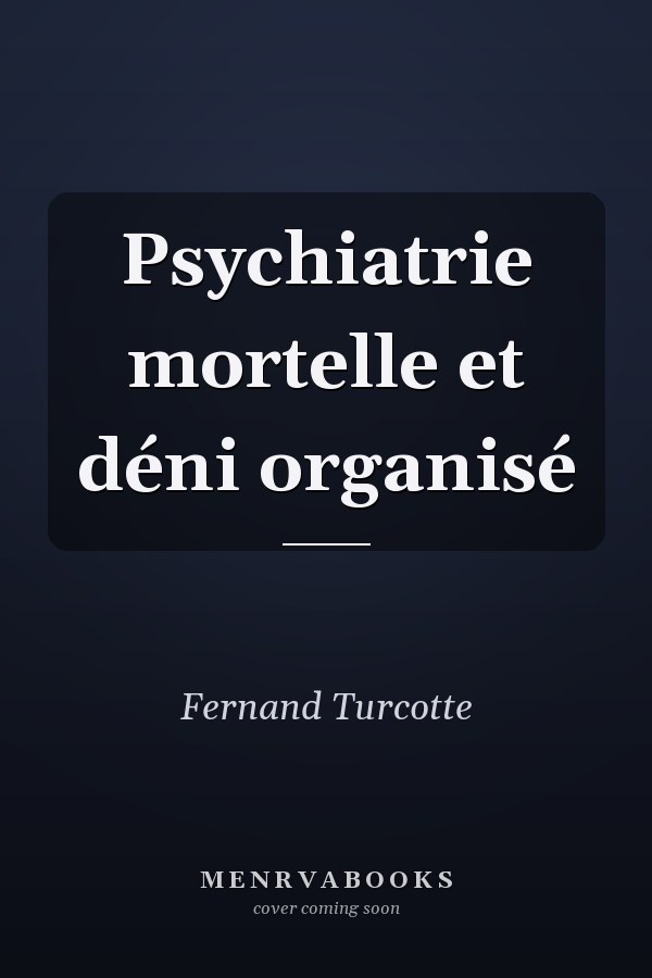 Psychiatrie mortelle et déni organisé