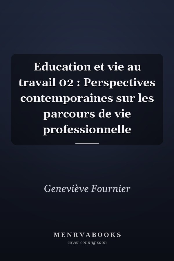 Education et vie au travail 02 : Perspectives contemporaines sur les parcours de vie professionnelle