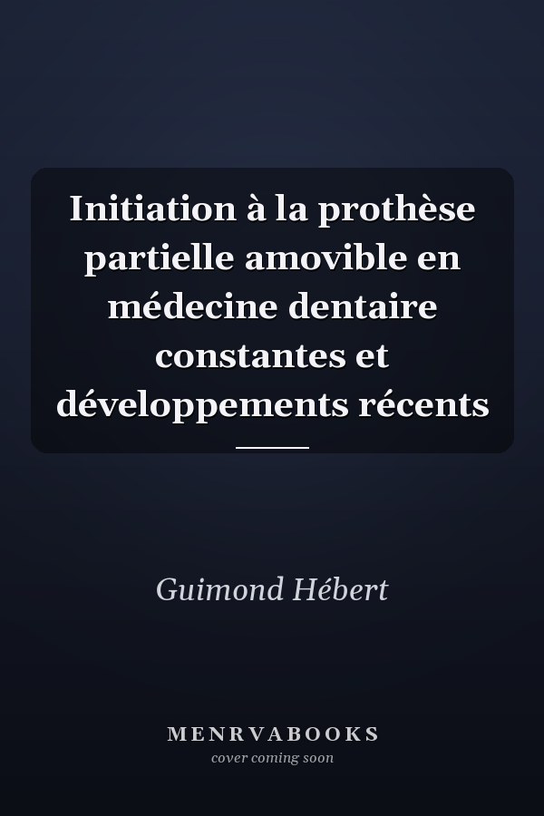 Initiation à la prothèse partielle amovible en médecine dentaire constantes et développements récents