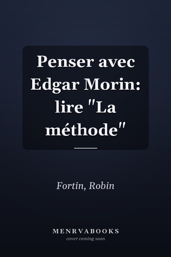Penser avec Edgar Morin: lire "La méthode"