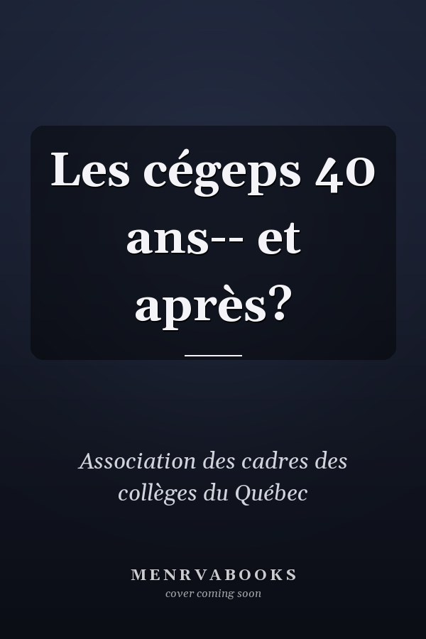 Les cégeps 40 ans-- et après?
