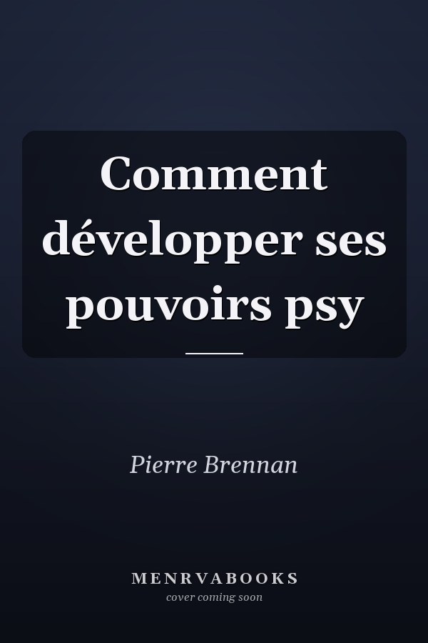 Comment développer ses pouvoirs psy