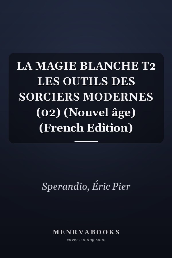 LA MAGIE BLANCHE T2 LES OUTILS DES SORCIERS MODERNES (02) (Nouvel âge) (French Edition)