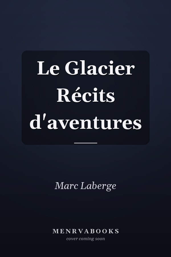 Le Glacier Récits d'aventures