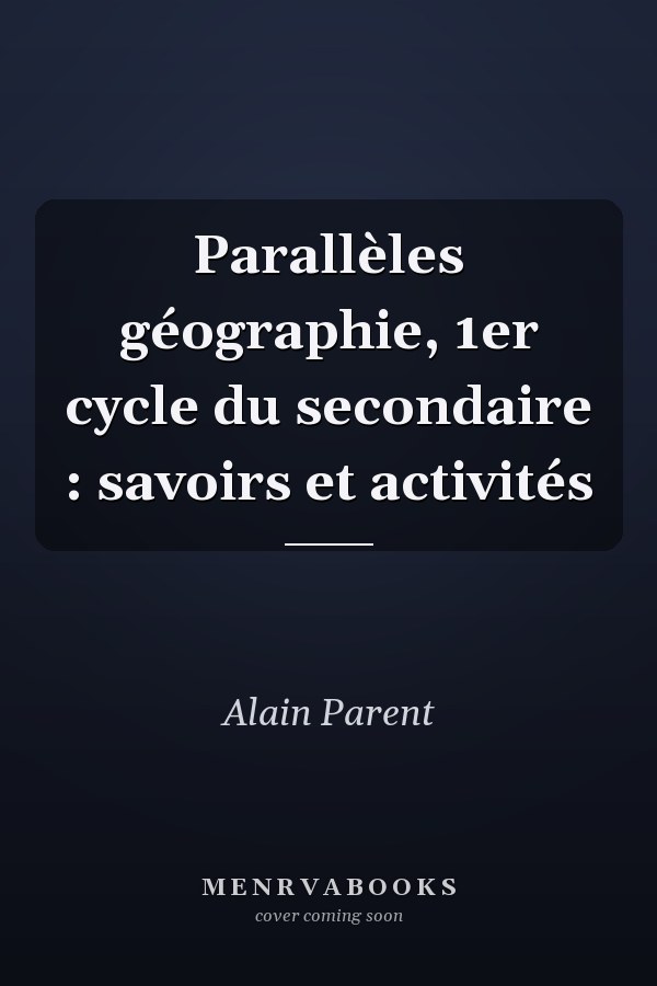 Parallèles géographie, 1er cycle du secondaire : savoirs et activités