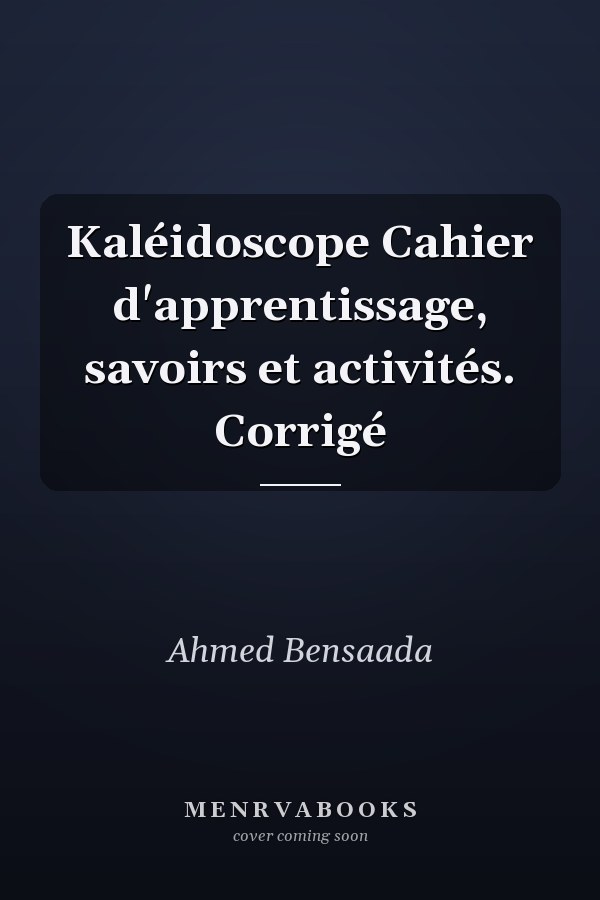 Kaléidoscope Cahier d'apprentissage, savoirs et activités. Corrigé