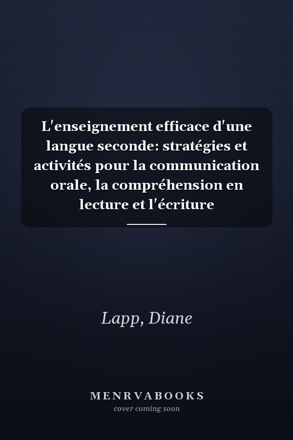 L'enseignement efficace d'une langue seconde: stratégies et activités pour la communication orale, la compréhension en lecture et l'écriture