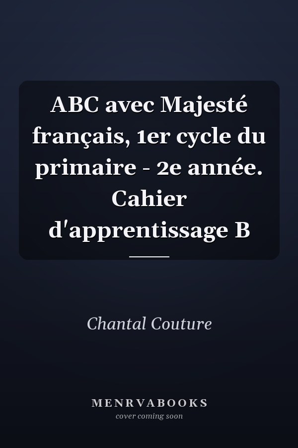 ABC avec Majesté français, 1er cycle du primaire - 2e année. Cahier d'apprentissage B