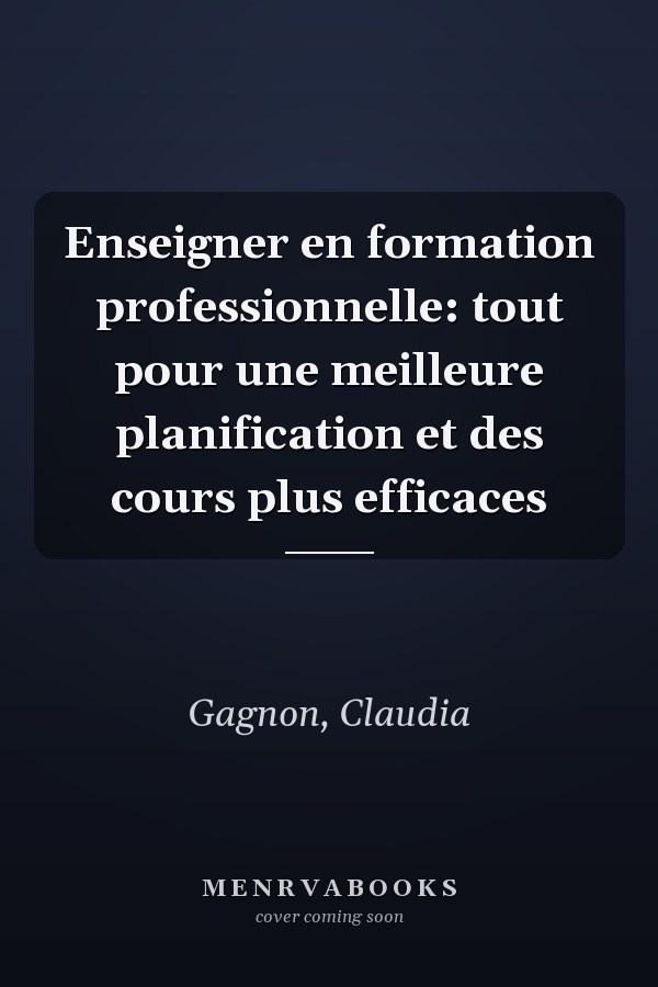 Enseigner en formation professionnelle: tout pour une meilleure planification et des cours plus efficaces
