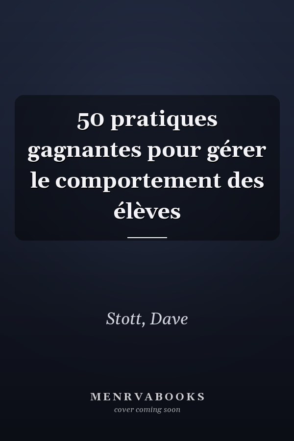 50 pratiques gagnantes pour gérer le comportement des élèves