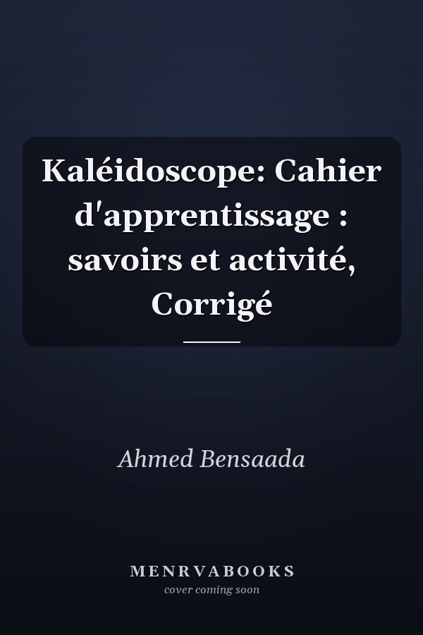 Kaléidoscope: Cahier d'apprentissage : savoirs et activité, Corrigé