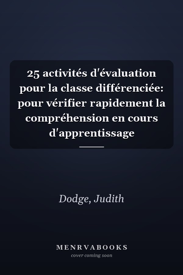 25 activités d'évaluation pour la classe différenciée: pour vérifier rapidement la compréhension en cours d'apprentissage