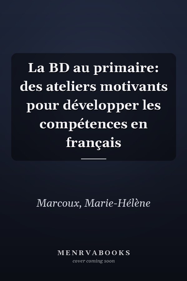 La BD au primaire: des ateliers motivants pour développer les compétences en français