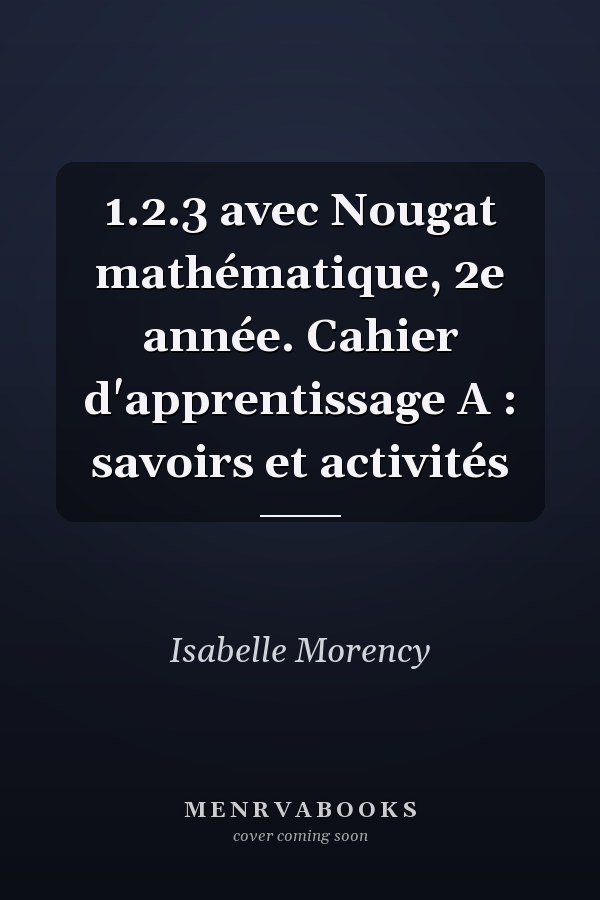 1.2.3 avec Nougat mathématique, 2e année. Cahier d'apprentissage A : savoirs et activités