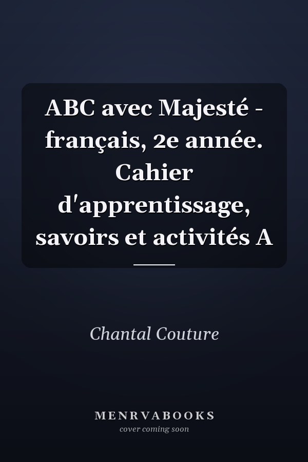 ABC avec Majesté - français, 2e année. Cahier d'apprentissage, savoirs et activités A