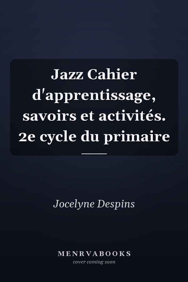 Jazz Cahier d'apprentissage, savoirs et activités. 2e cycle du primaire