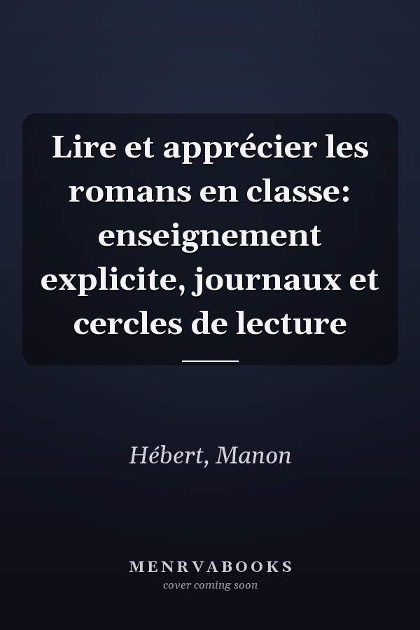 Lire et apprécier les romans en classe: enseignement explicite, journaux et cercles de lecture