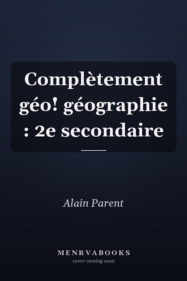 Complètement géo! géographie : 2e secondaire