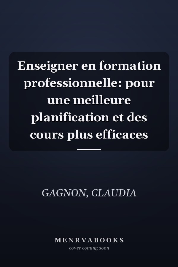 Enseigner en formation professionnelle: pour une meilleure planification et des cours plus efficaces