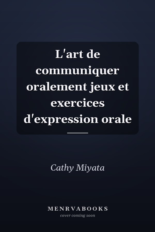 L'art de communiquer oralement jeux et exercices d'expression orale
