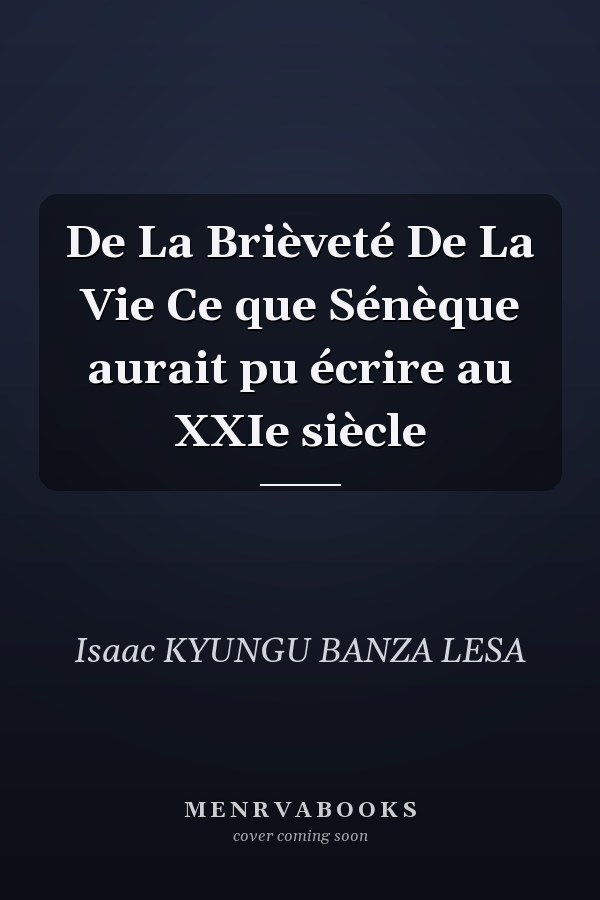 De La Brièveté De La Vie Ce que Sénèque aurait pu écrire au XXIe siècle