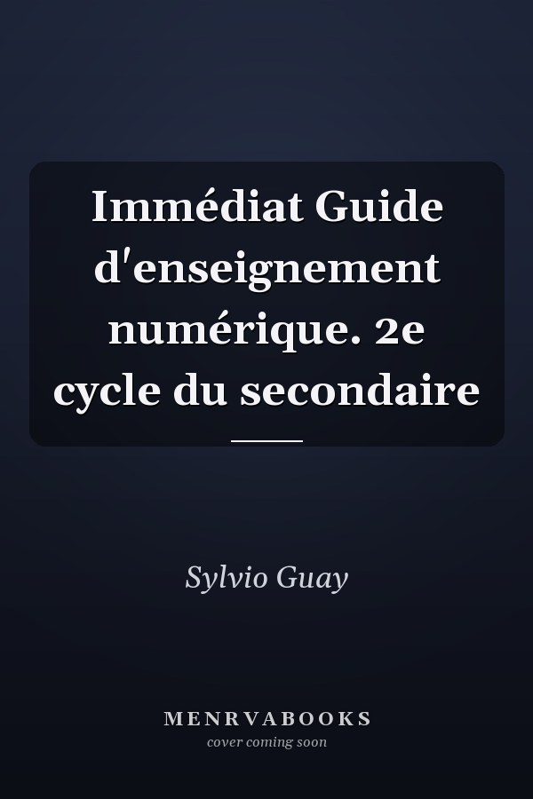 Immédiat Guide d'enseignement numérique. 2e cycle du secondaire