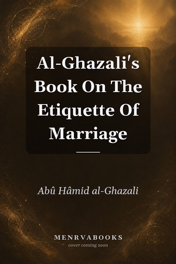 Al-Ghazali's Book On The Etiquette Of Marriage