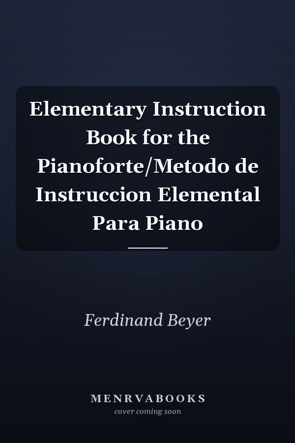 Elementary Instruction Book for the Pianoforte/Metodo de Instruccion Elemental Para Piano
