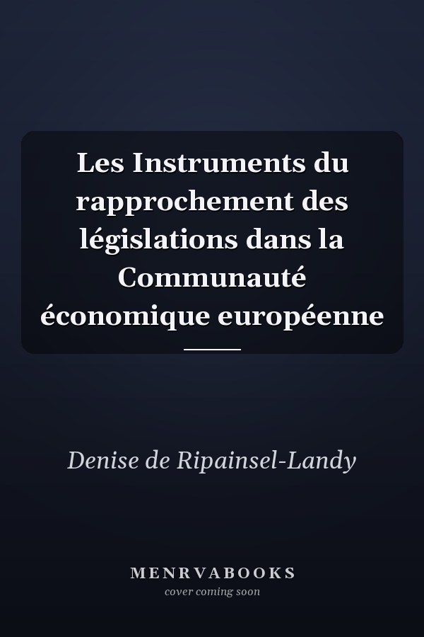 Les Instruments du rapprochement des législations dans la Communauté économique européenne