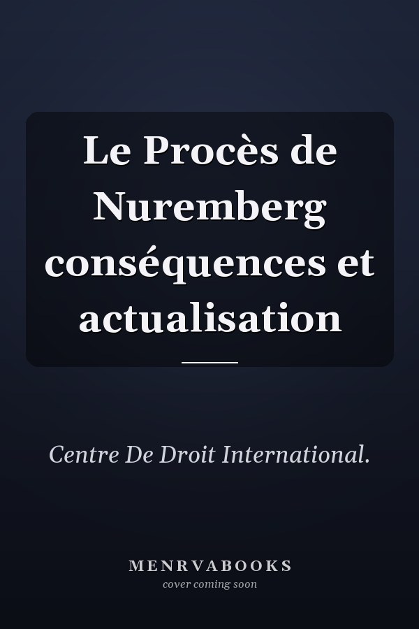 Le Procès de Nuremberg conséquences et actualisation