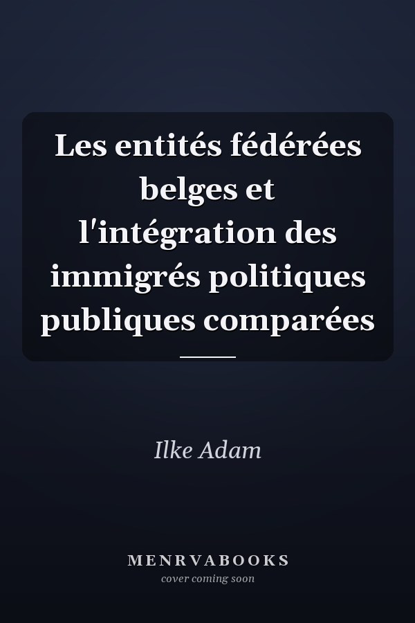 Les entités fédérées belges et l'intégration des immigrés politiques publiques comparées