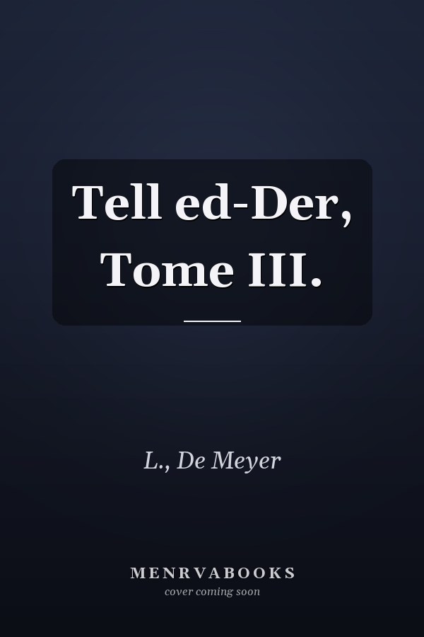 Tell ed-Der, Tome III.