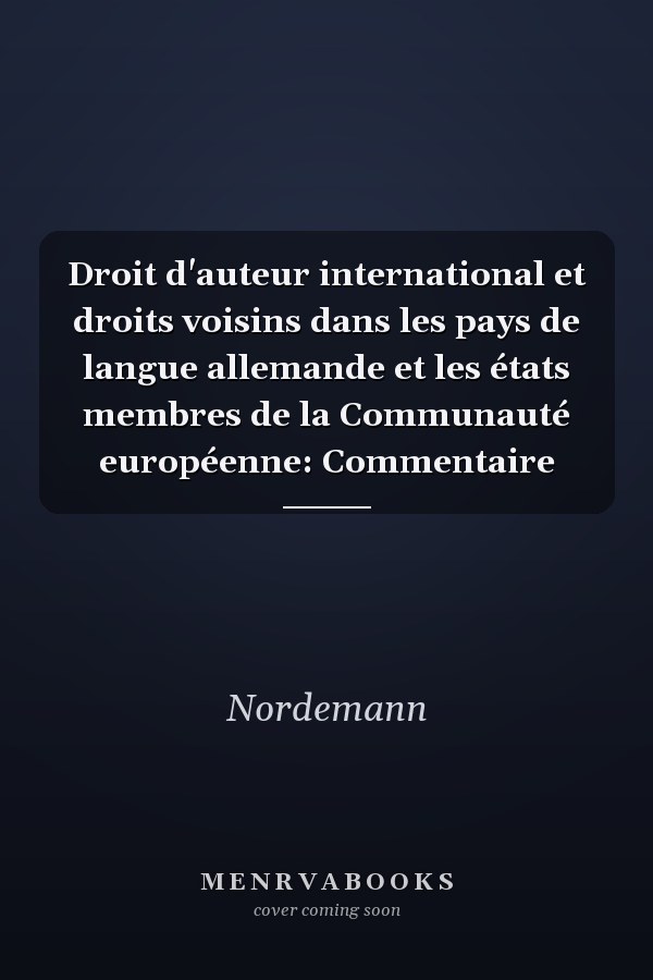 Droit d'auteur international et droits voisins dans les pays de langue allemande et les états membres de la Communauté européenne: Commentaire