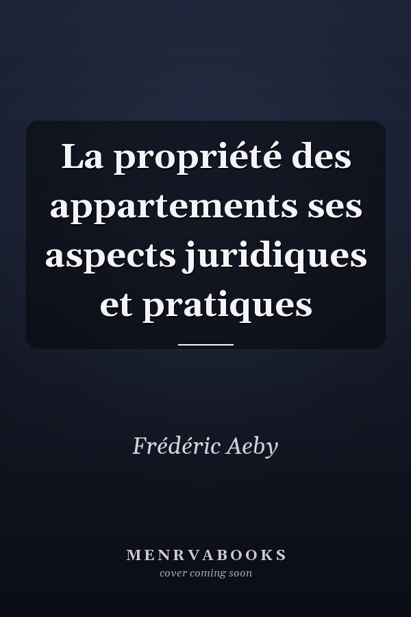 La propriété des appartements ses aspects juridiques et pratiques