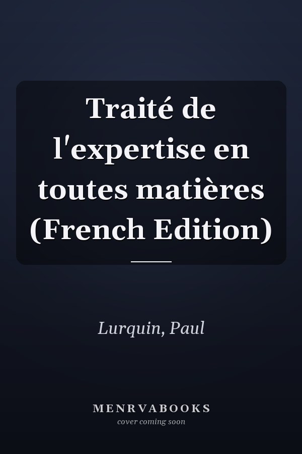 Traité de l'expertise en toutes matières (French Edition)