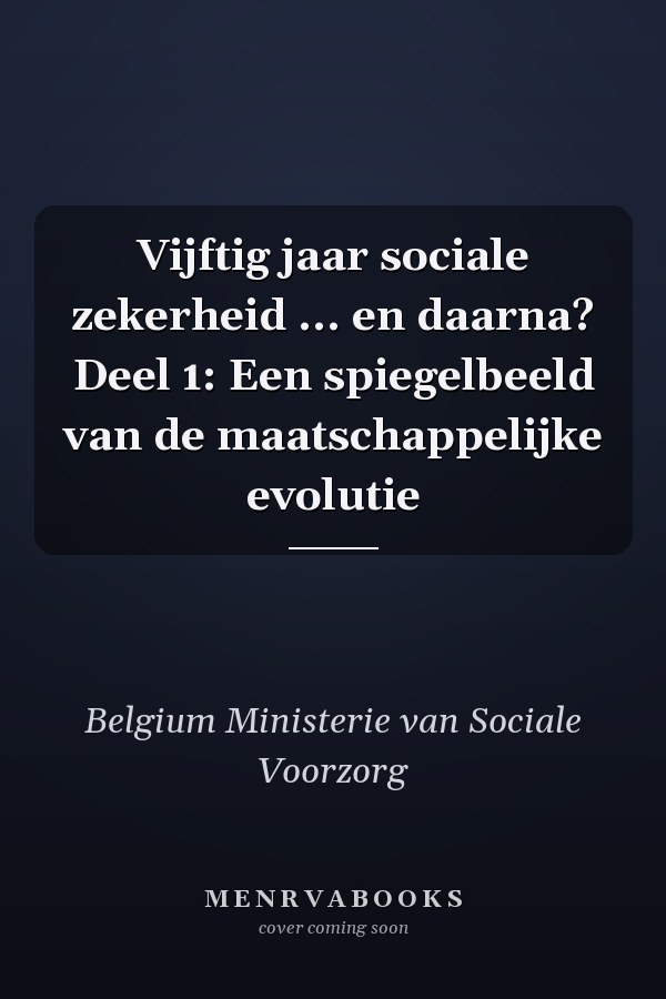 Vijftig jaar sociale zekerheid ... en daarna? Deel 1: Een spiegelbeeld van de maatschappelijke evolutie