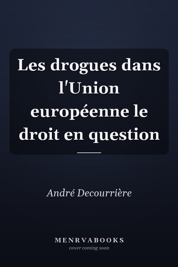 Les drogues dans l'Union européenne le droit en question