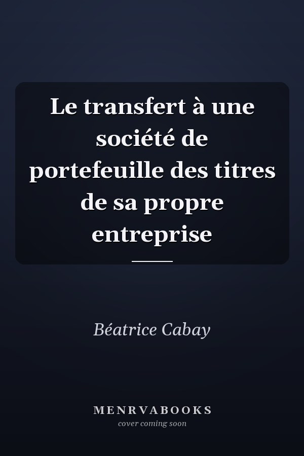 Le transfert à une société de portefeuille des titres de sa propre entreprise