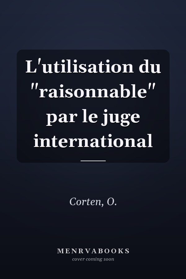 L'utilisation du "raisonnable" par le juge international